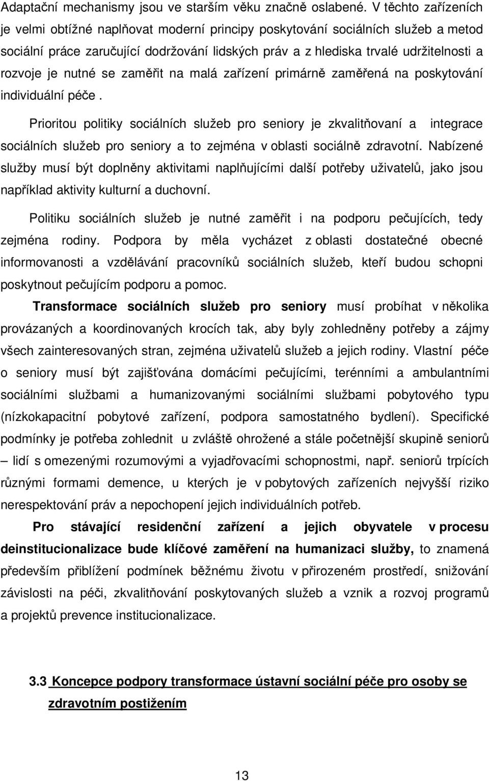 nutné se zamit na malá zaízení primárn zamená na poskytování individuální pée.