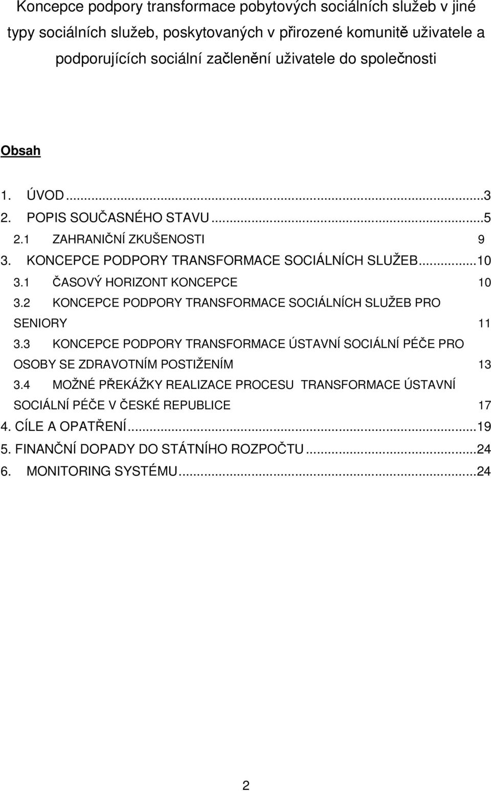 1 ASOVÝ HORIZONT KONCEPCE 10 3.2 KONCEPCE PODPORY TRANSFORMACE SOCIÁLNÍCH SLUŽEB PRO SENIORY 11 3.