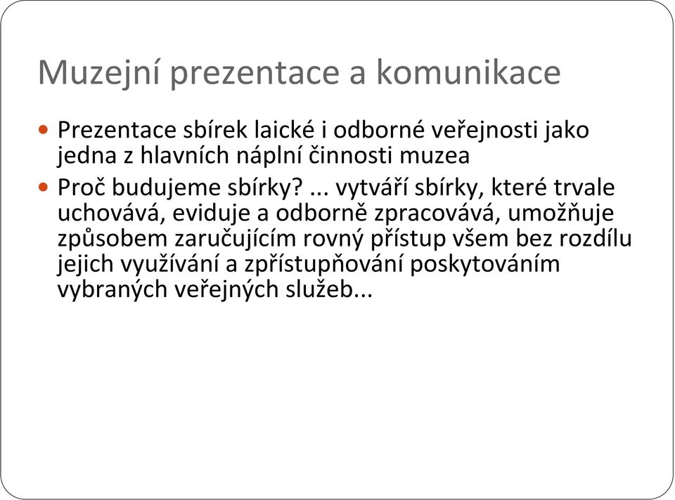 ... vytvářísbírky, kterétrvale uchovává, eviduje a odbornězpracovává, umožňuje