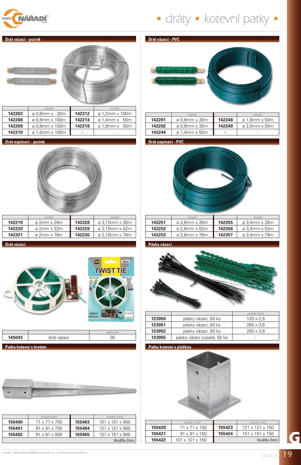 142229 ø 3,15 x 52m 142221 ø 2 x 78m 142230 ø 3,15 x 78m Drát vázací 142251 ø 2,6 x 26m 142255 ø 3,4 x 26m 142252 ø 2,6 x 52m 142256 ø 3,4 x 52m 142253 ø 2,6 x 78m 142257 ø 3,4 x 78m Pásky vázací