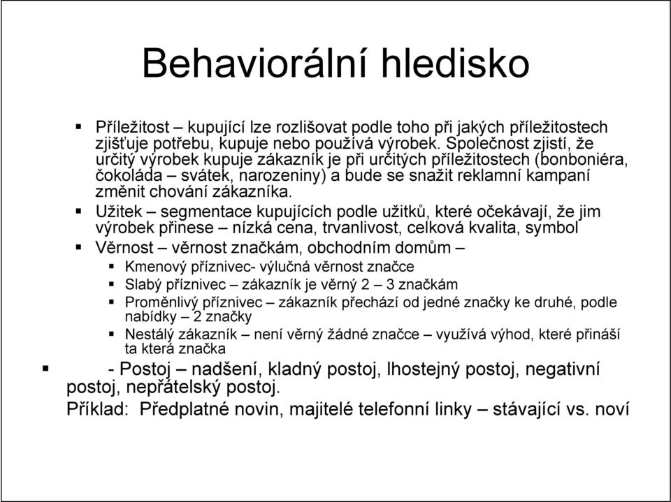 Užitek segmentace kupujících podle užitků, které očekávají, že jim výrobek přinese nízká cena, trvanlivost, celková kvalita, symbol Věrnost věrnost značkám, obchodním domům Kmenový příznivec- výlučná