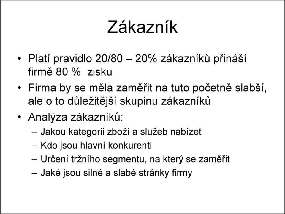 Analýza zákazníků: Jakou kategorii zboží a služeb nabízet Kdo jsou hlavní