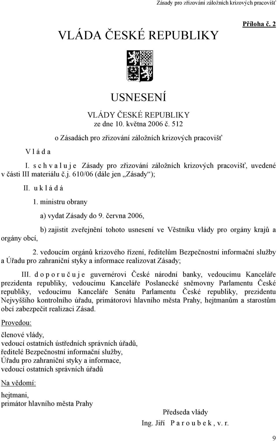 června 2006, b) zajistit zveřejnění tohoto usnesení ve Věstníku vlády pro orgány krajů a orgány obcí, 2.