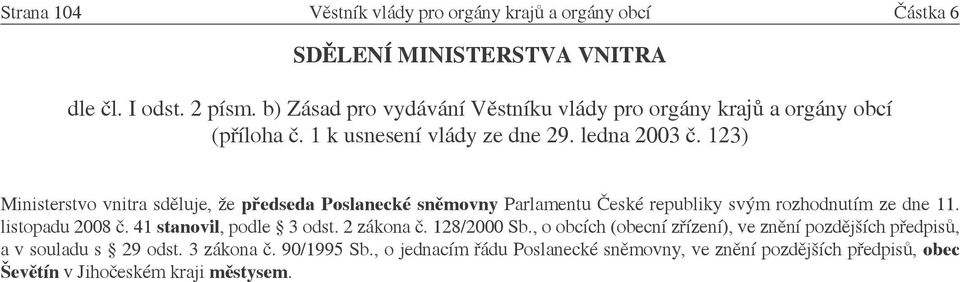 123) Ministerstvo vnitra sděluje, že předseda Poslanecké sněmovny Parlamentu České republiky svým rozhodnutím ze dne 11. listopadu 2008 č.