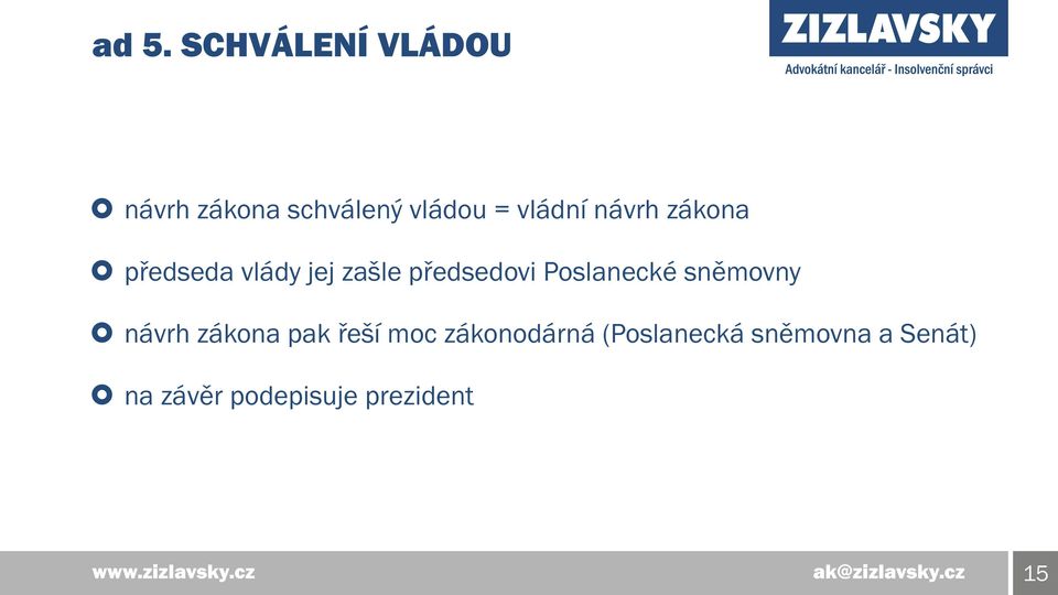 Poslanecké sněmovny návrh zákona pak řeší moc zákonodárná