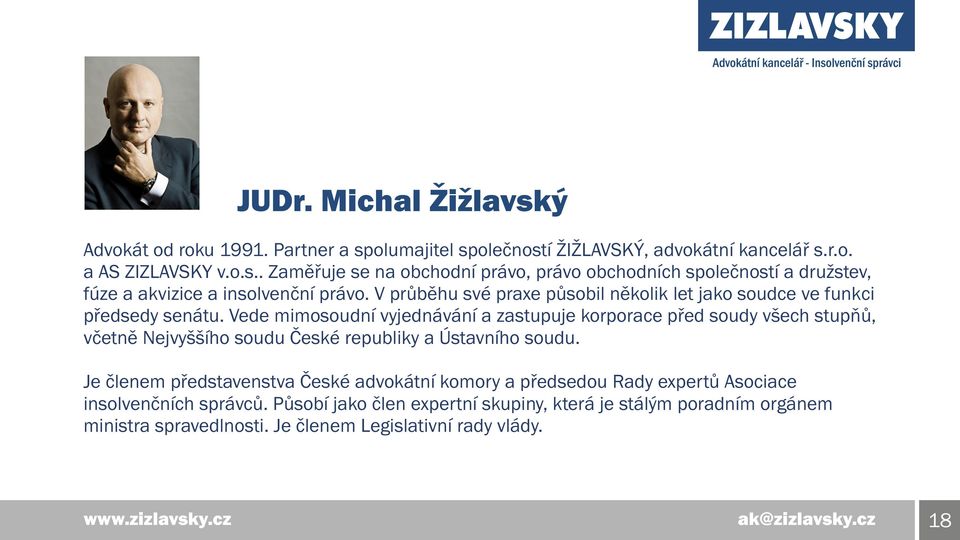 Vede mimosoudní vyjednávání a zastupuje korporace před soudy všech stupňů, včetně Nejvyššího soudu České republiky a Ústavního soudu.