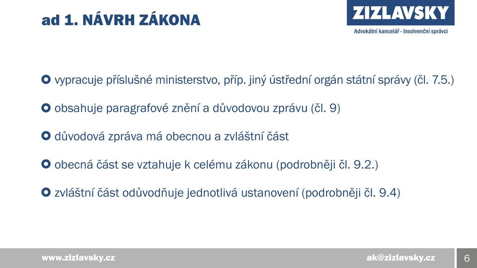 ) obsahuje paragrafové znění a důvodovou zprávu (čl.