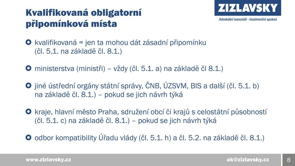 5.1. b) na základě čl. 8.1.) pokud se jich návrh týká kraje, hlavní město Praha, sdružení obcí či krajů s celostátní působností (čl.