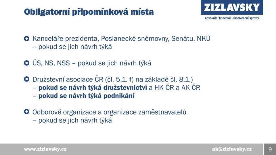 5.1. f) na základě čl. 8.1.) pokud se návrh týká družstevnictví a HK ČR a AK ČR pokud se