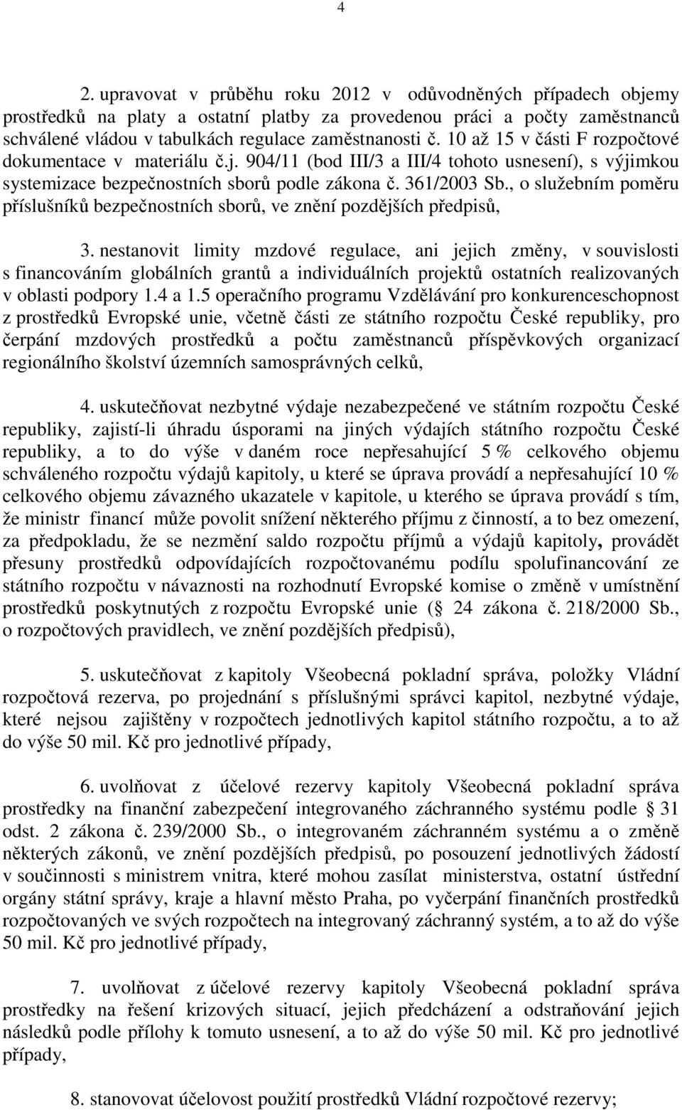 , o služebním poměru příslušníků bezpečnostních sborů, ve znění pozdějších předpisů, 3.