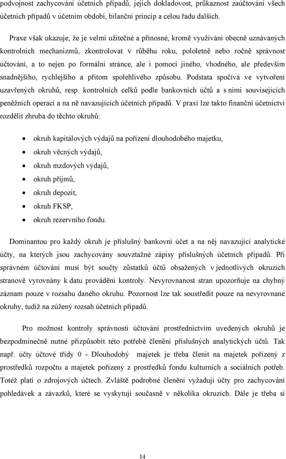 formální stránce, ale i pomocí jiného, vhodného, ale především snadnějšího, rychlejšího a přitom spolehlivého způsobu. Podstata spočívá ve vytvoření uzavřených okruhů, resp.