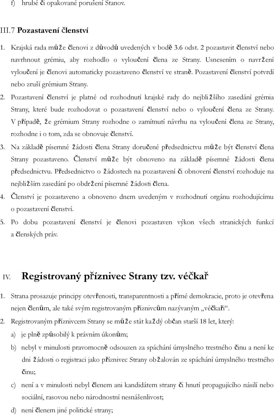 Pozastavení členství potvrdí nebo zruší grémium Strany. 2.