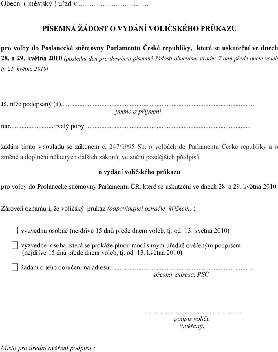 .. žádám tímto v souladu se zákonem č. 247/1995 Sb.