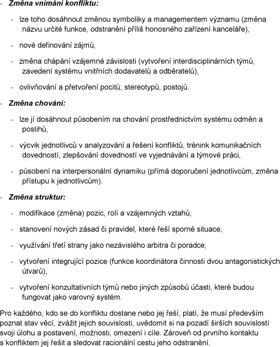 - Změna chování: - lze jí dosáhnout působením na chování prostřednictvím systému odměn a postihů, - výcvik jednotlivců v analyzování a řešení konfliktů, trénink komunikačních dovedností, zlepšování