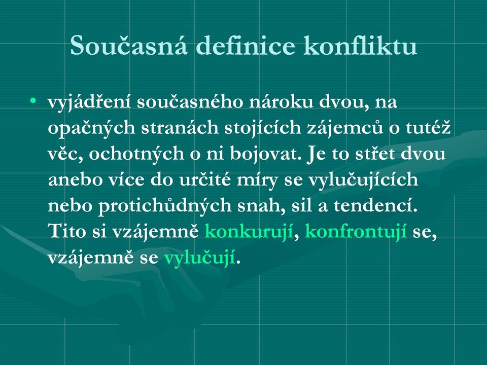 Je to střet dvou anebo více do určité míry se vylučujících nebo