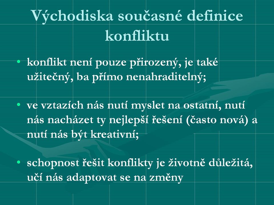 ostatní, nutí nás nacházet ty nejlepší řešení (často nová) a nutí nás být