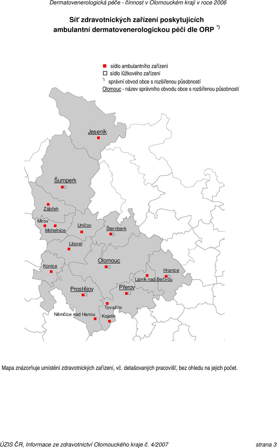 Litovel Uničov Šternberk ' Konice Prostějov ' Olomouc Němčice nad Hanou Kojetín ' Hranice ' Lipník nad Bečvou Přerov ' Tovačov Mapa znázorňuje