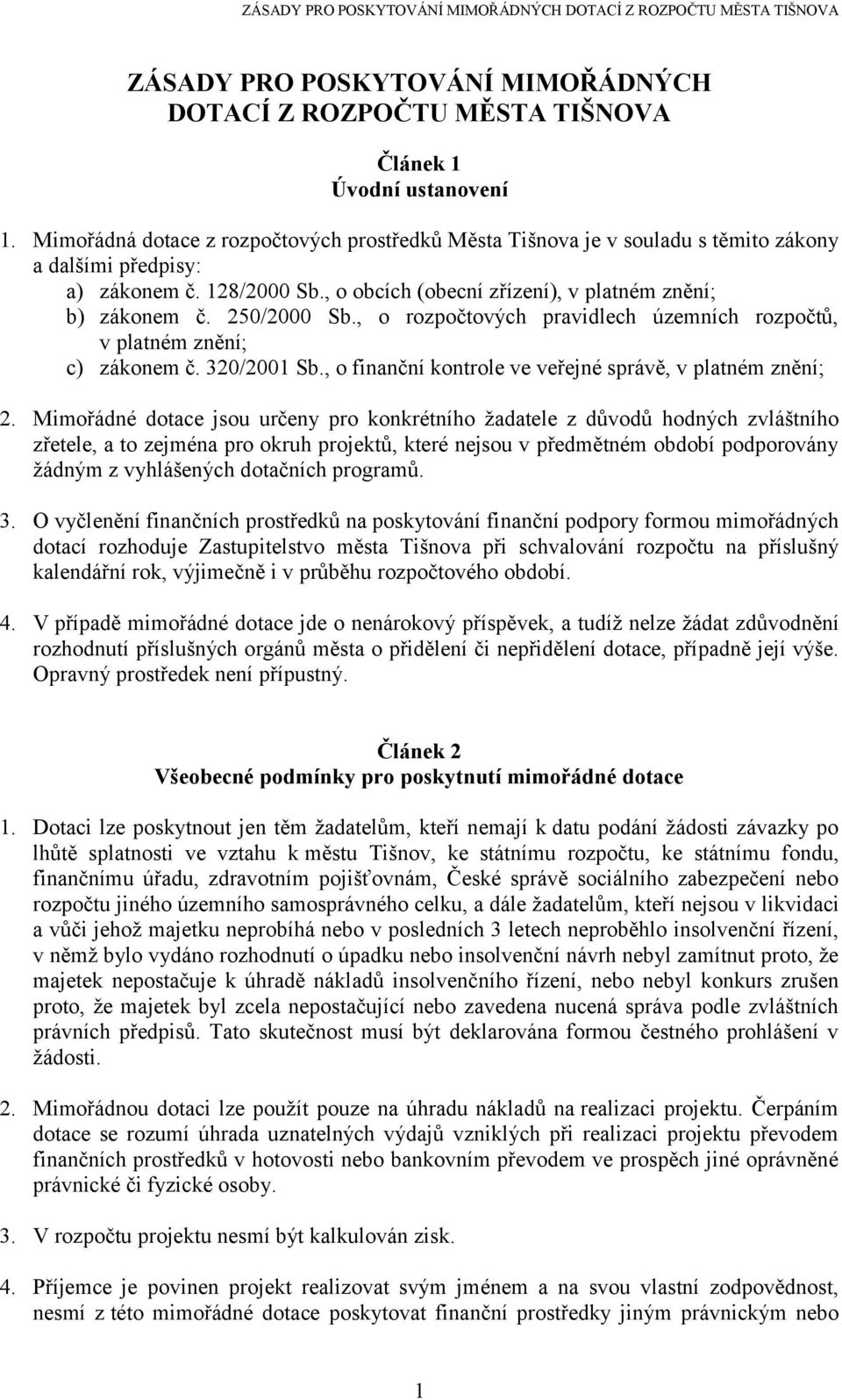 250/2000 Sb., o rozpočtových pravidlech územních rozpočtů, v platném znění; c) zákonem č. 320/2001 Sb., o finanční kontrole ve veřejné správě, v platném znění; 2.