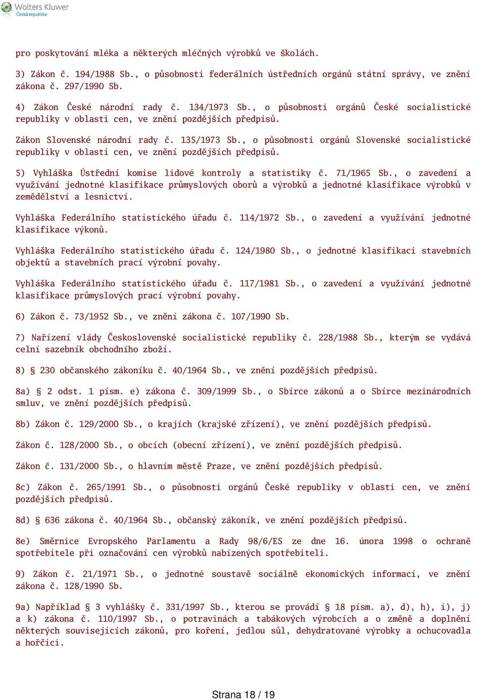 , o působnosti orgánů Slovenské socialistické republiky v oblasti cen, ve znění pozdějích předpisů. 5) Vyhláka Ústřední komise lidové kontroly a statistiky č. 71/1965 Sb.