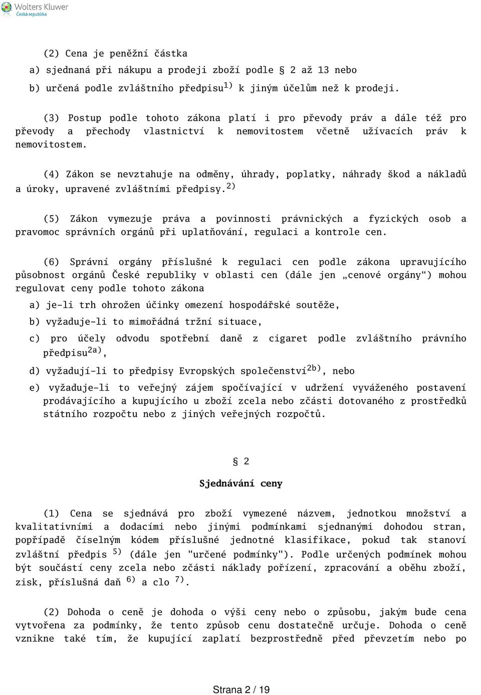 (4) Zákon se nevztahuje na odměny, úhrady, poplatky, náhrady kod a nákladů a úroky, upravené zvlátními předpisy.