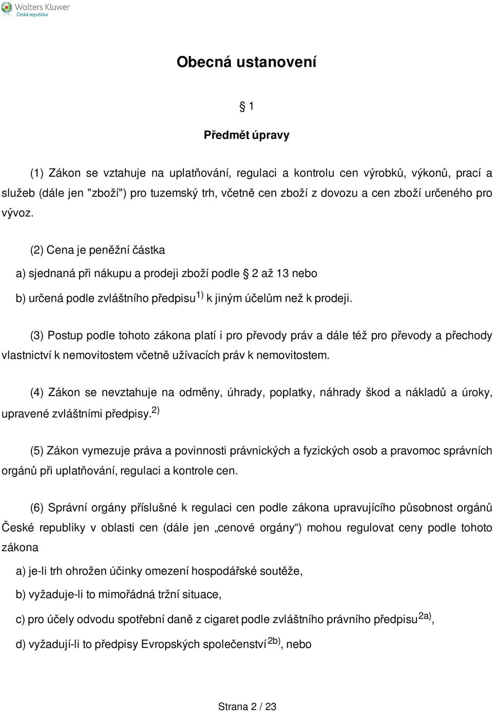 (3) Postup podle tohoto zákona platí i pro převody práv a dále též pro převody a přechody vlastnictví k nemovitostem včetně užívacích práv k nemovitostem.