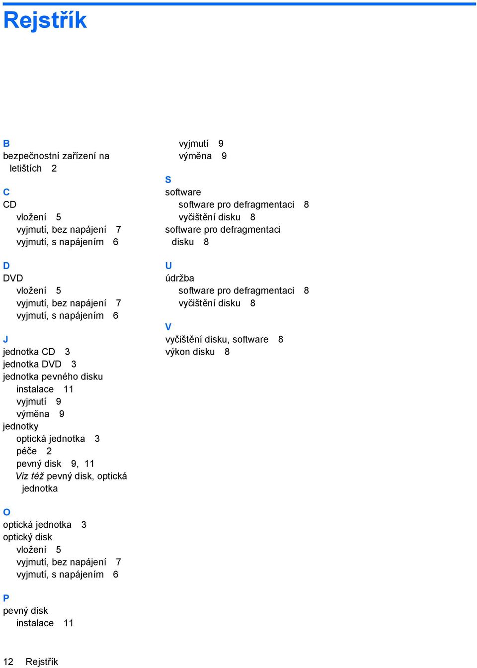 jednotka vyjmutí 9 výměna 9 S software software pro defragmentaci 8 vyčištění disku 8 software pro defragmentaci disku 8 U údržba software pro defragmentaci 8 vyčištění