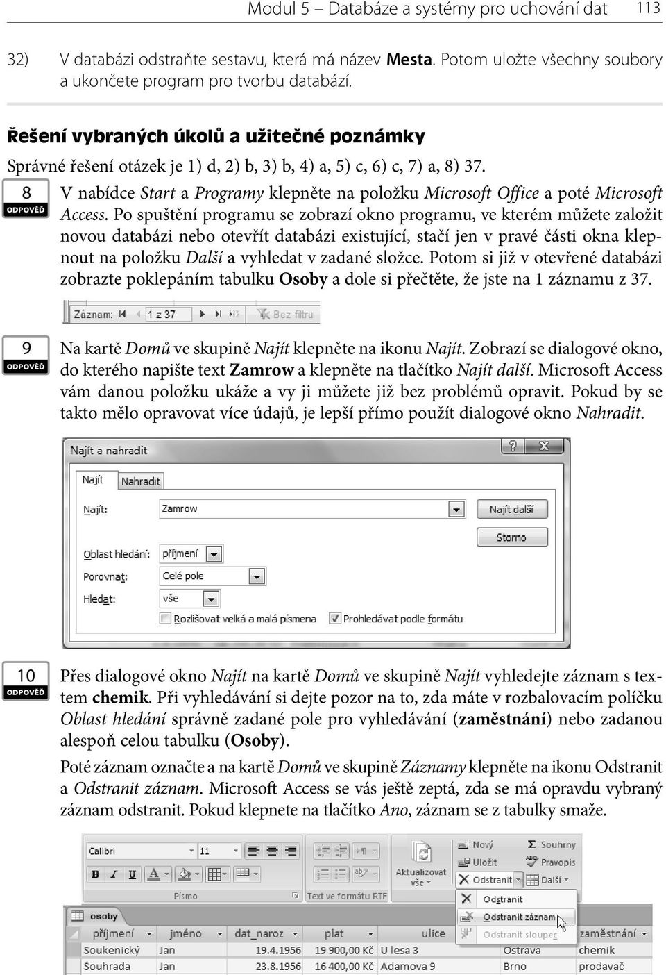 8 V nabídce Start a Programy klepněte na položku Microsoft Office a poté Microsoft Access.