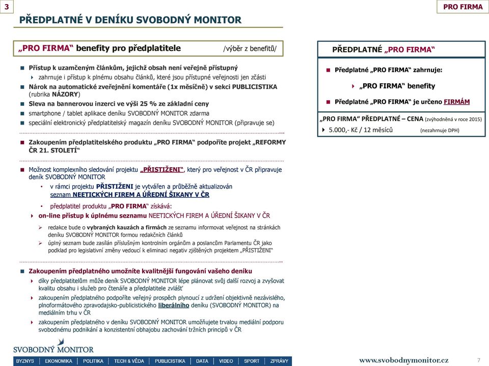 inzerci ve výši 25 % ze základní ceny smartphone / tablet aplikace deníku SVOBODNÝ MONITOR zdarma speciální elektronický předplatitelský magazín deníku SVOBODNÝ MONITOR (připravuje se).