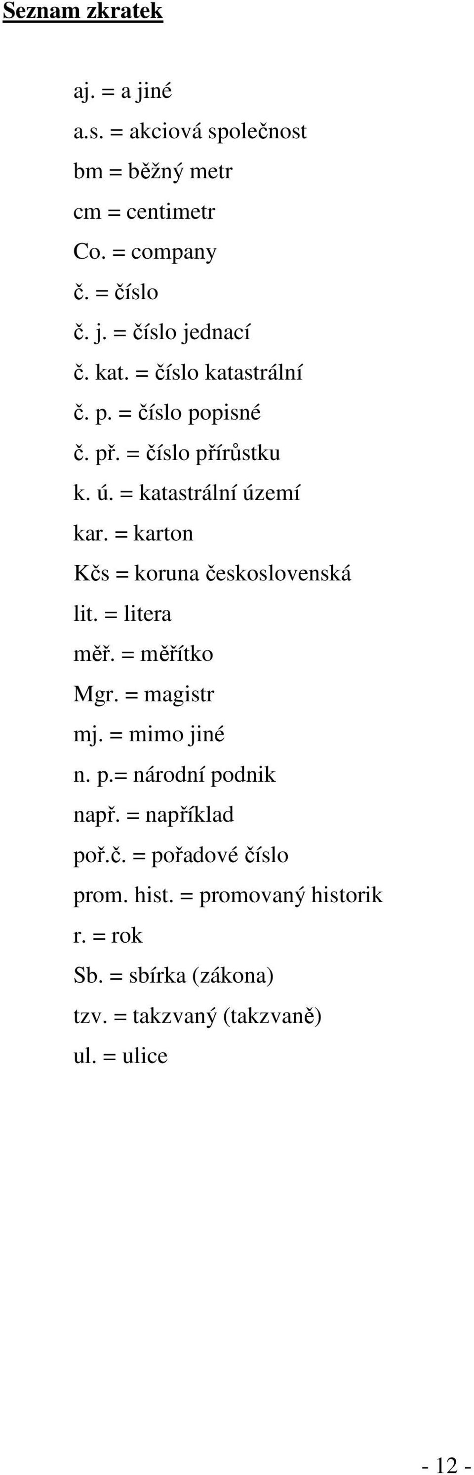 = karton Kčs = koruna československá lit. = litera měř. = měřítko Mgr. = magistr mj. = mimo jiné n. p.= národní podnik např.