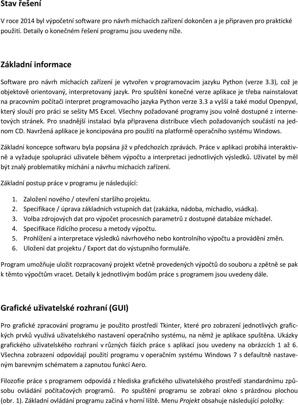 Pro spuštění konečné verze aplikace je třeba nainstalovat na pracovním počítači interpret programovacího jazyka Python verze 3.