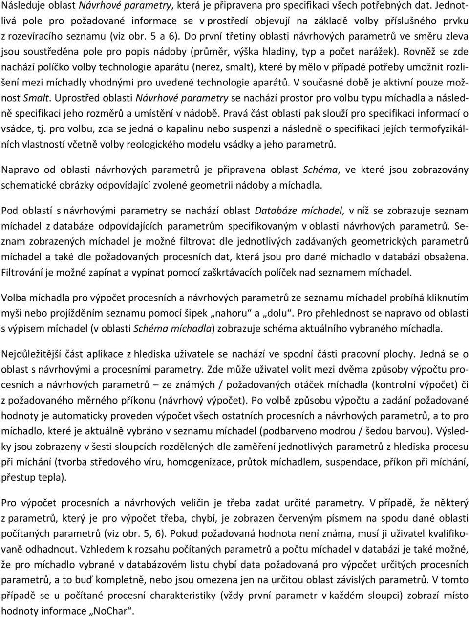 Do první třetiny oblasti návrhových parametrů ve směru zleva jsou soustředěna pole pro popis nádoby (průměr, výška hladiny, typ a počet narážek).