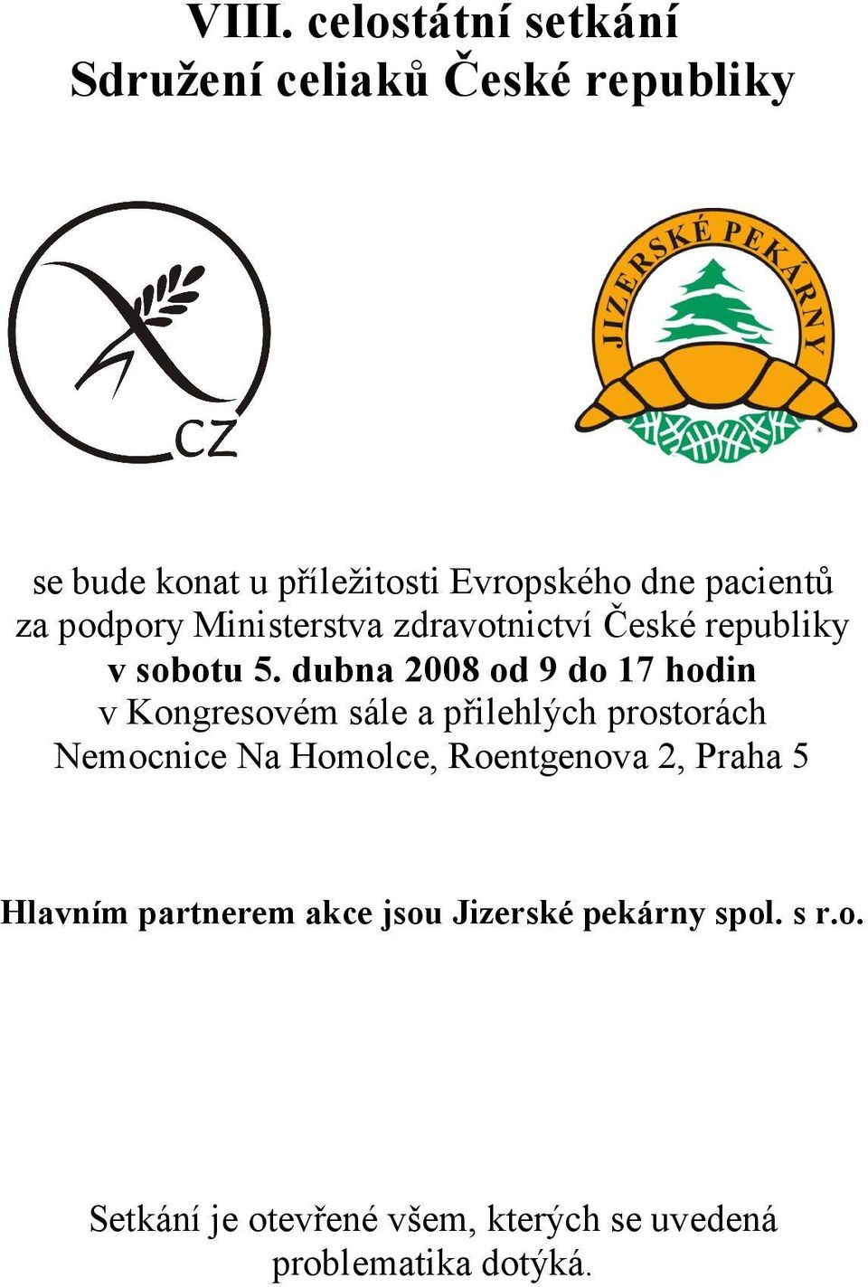 dubna 2008 od 9 do 17 hodin v Kongresovém sále a přilehlých prostorách Nemocnice Na Homolce,