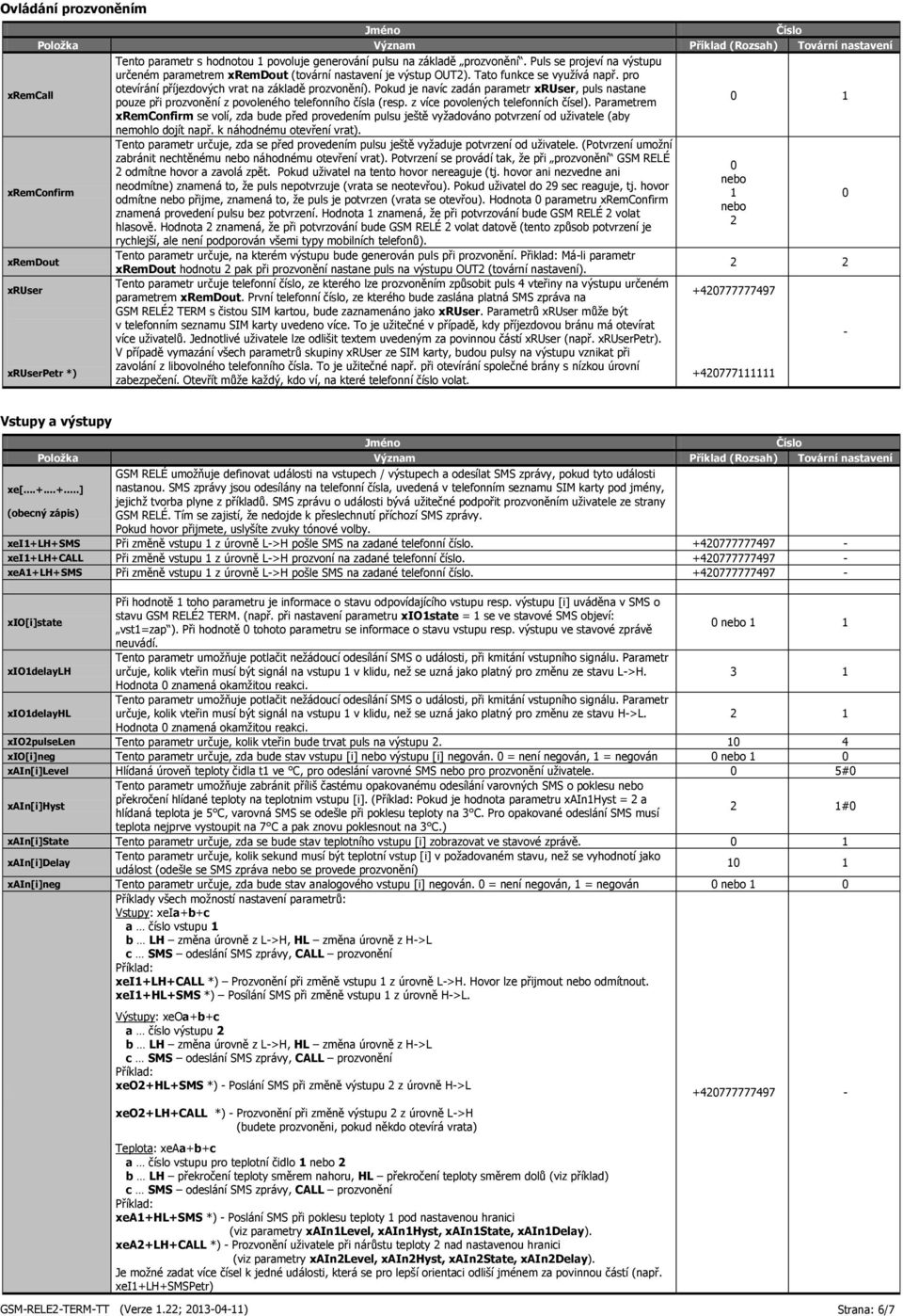 z více povolených telefonních čísel). Parametrem 0 1 xremconfirm se volí, zda bude před provedením pulsu ještě vyžadováno potvrzení od uživatele (aby nemohlo dojít např. k náhodnému otevření vrat).