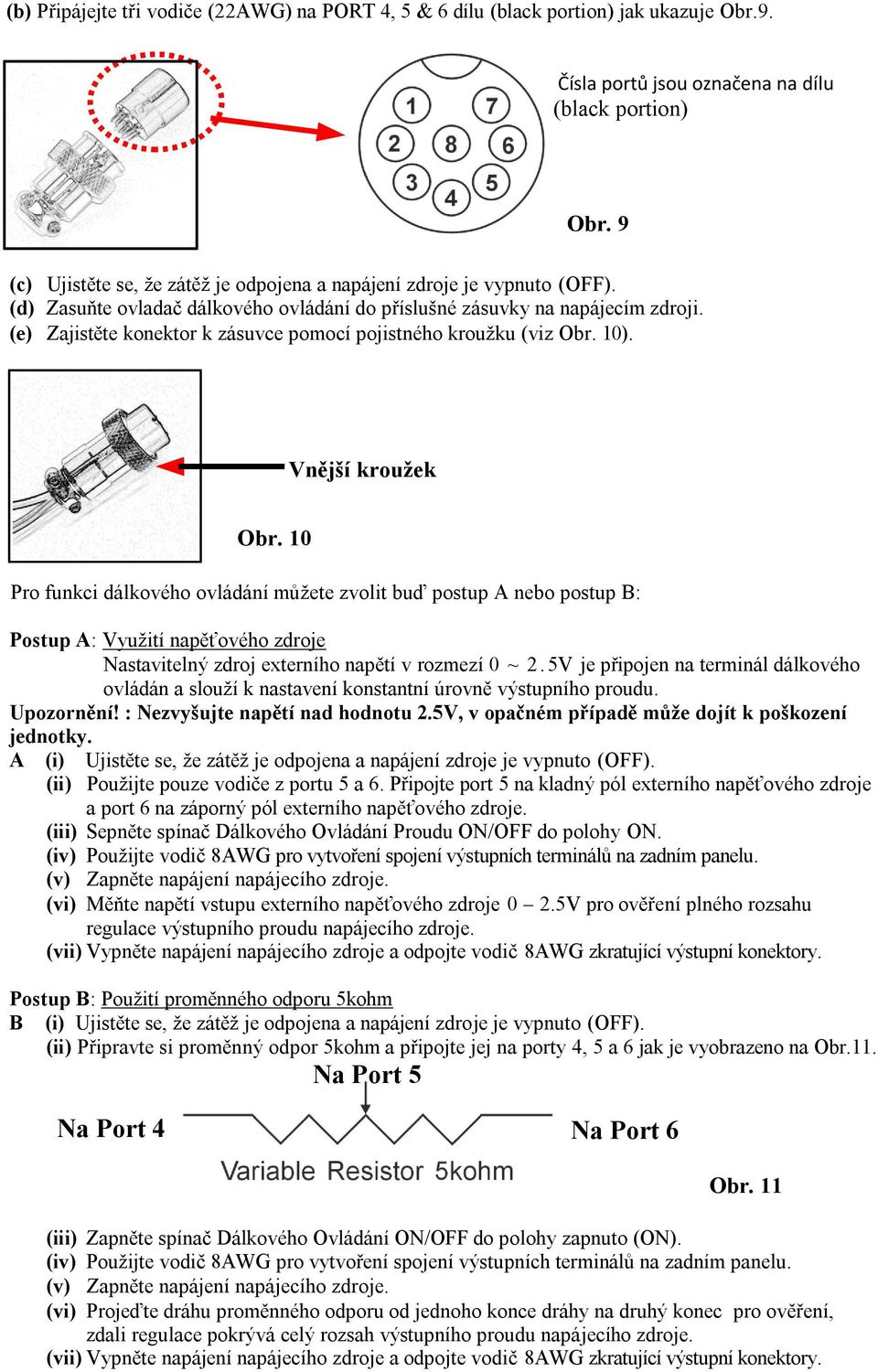 (e) Zajistěte konektor k zásuvce pomocí pojistného kroužku (viz Obr. 10). Vnější kroužek Obr.