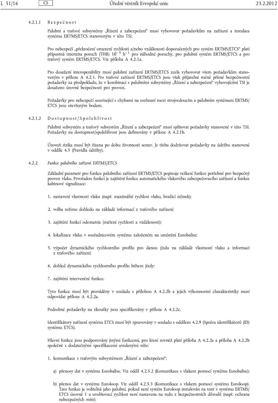 pro traťový systém ERTMS/ETCS. Viz příloha A 4.2.1a