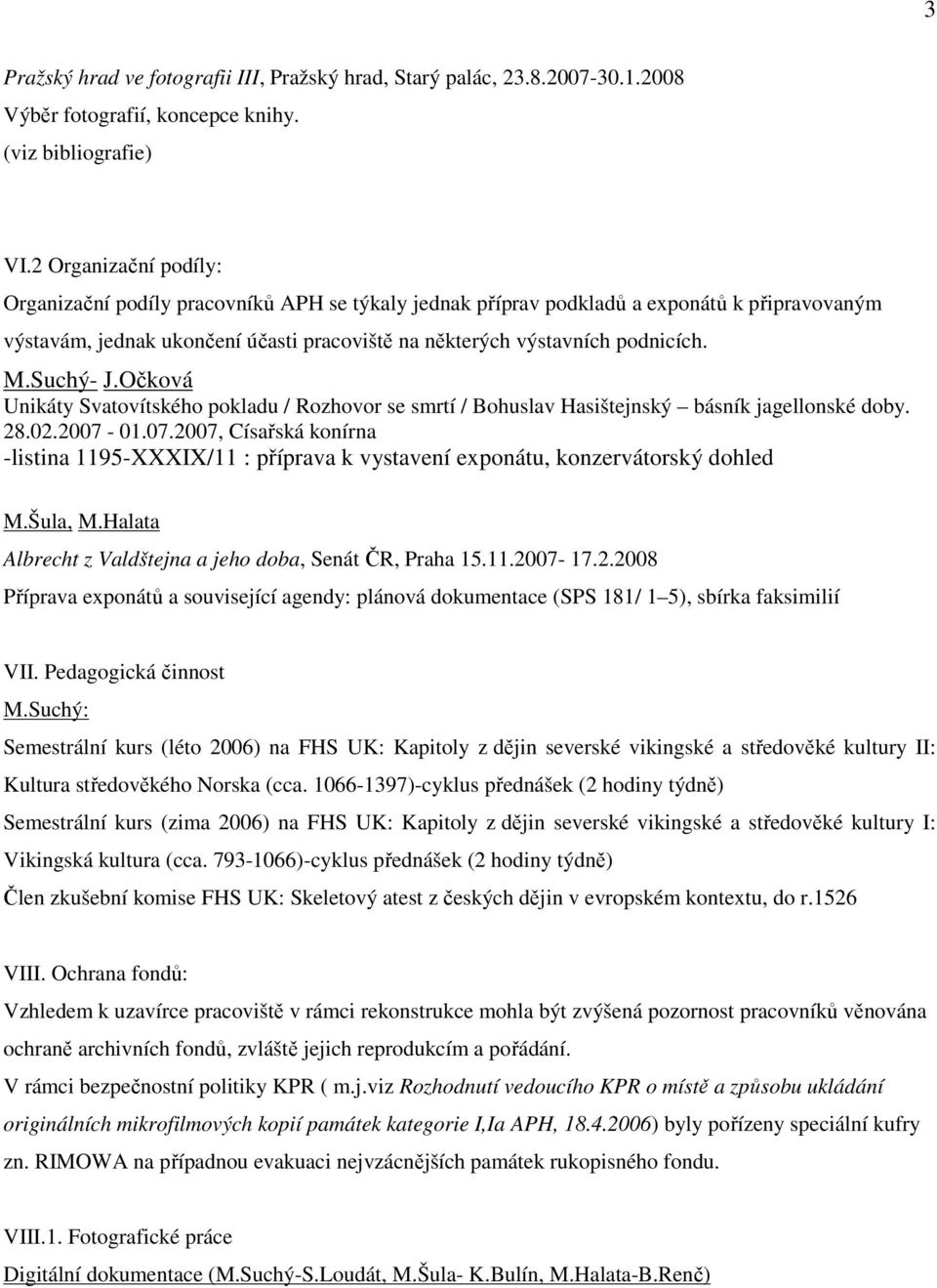 Suchý- J.Očková Unikáty Svatovítského pokladu / Rozhovor se smrtí / Bohuslav Hasištejnský básník jagellonské doby. 28.02.2007-