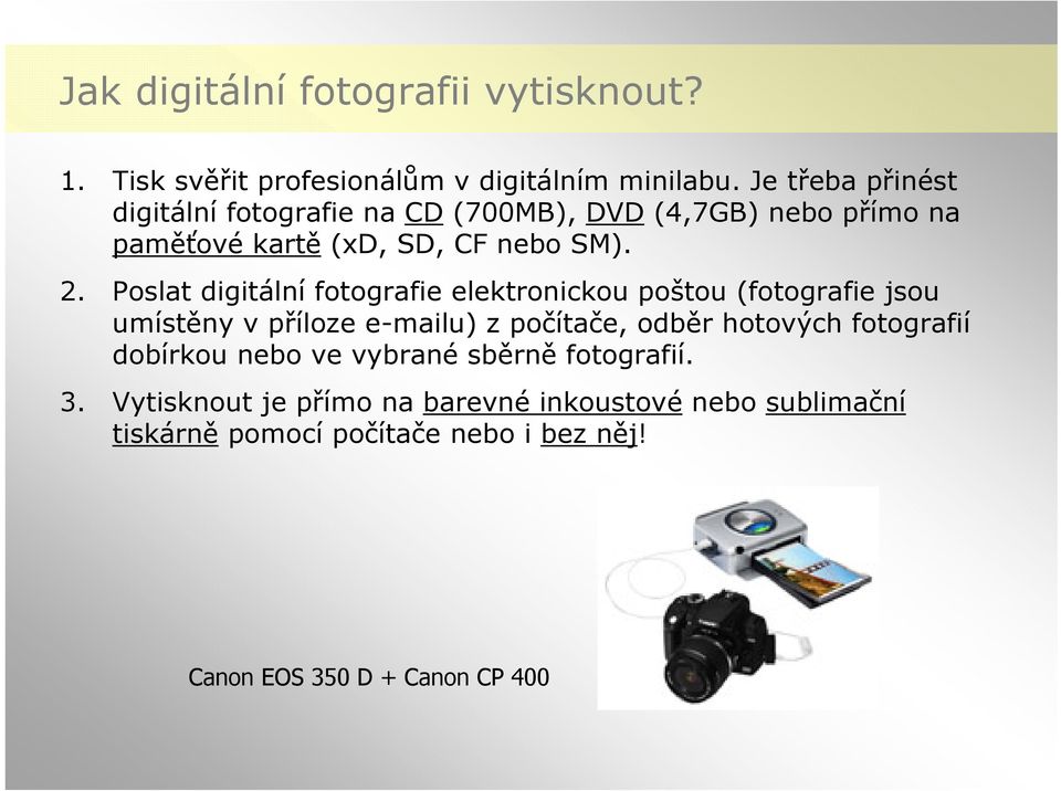 Poslat digitální fotografie elektronickou poštou (fotografie jsou umístěny v příloze e-mailu) z počítače, odběr hotových