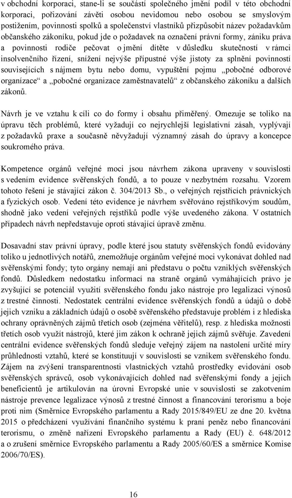 insolvenčního řízení, snížení nejvýše přípustné výše jistoty za splnění povinností souvisejících s nájmem bytu nebo domu, vypuštění pojmu pobočné odborové organízace a pobočné organizace