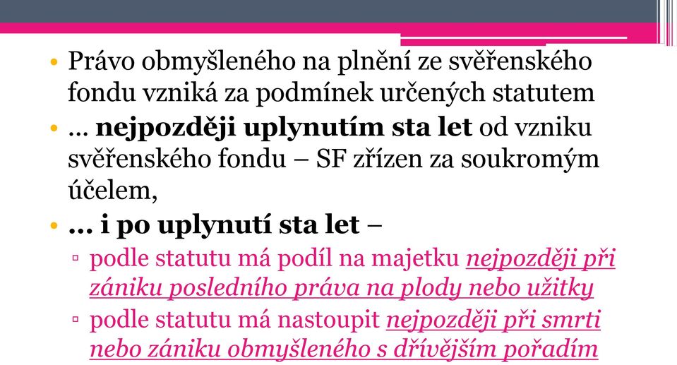 .. i po uplynutí sta let podle statutu má podíl na majetku nejpozději při zániku posledního