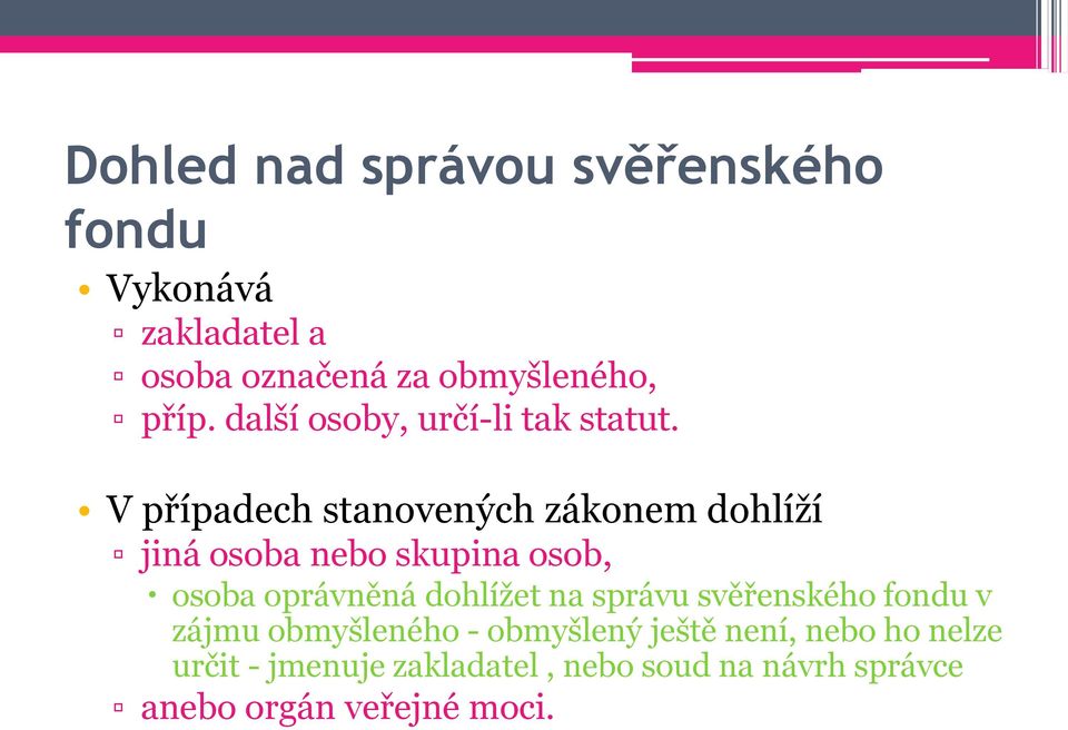 V případech stanovených zákonem dohlíží jiná osoba nebo skupina osob, osoba oprávněná dohlížet na