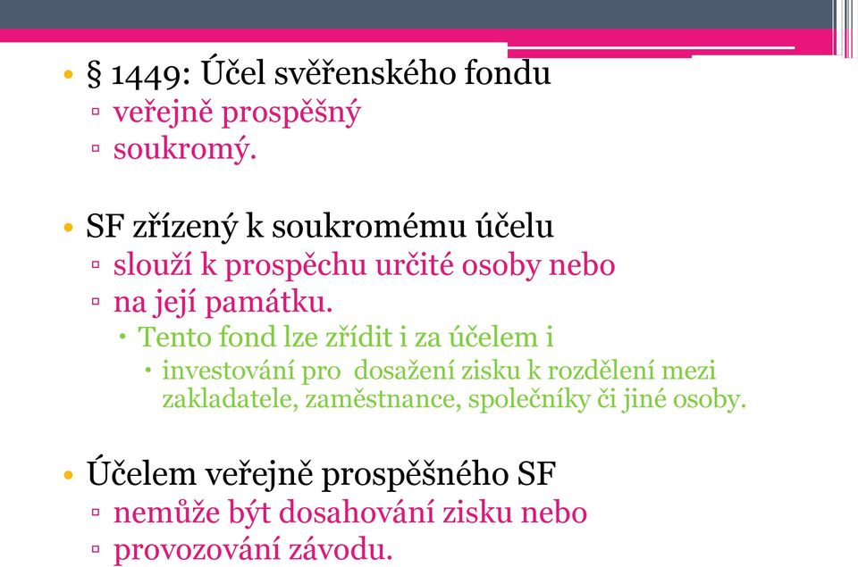 Tento fond lze zřídit i za účelem i investování pro dosažení zisku k rozdělení mezi