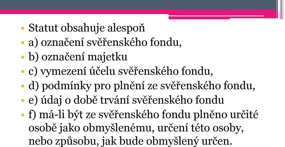 údaj o době trvání svěřenského fondu f) má-li být ze svěřenského fondu plněno