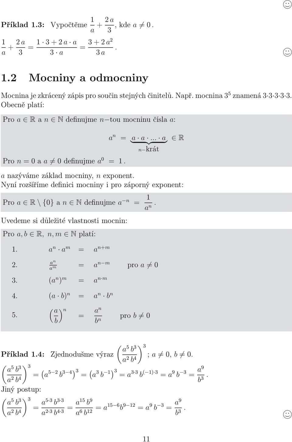 Nní rozšíříme definici mocnin i pro záporný eponent: Pro a R \{0} a n N definujme a n = a n. Uvedeme si důležité vlastnosti mocnin: Pro a, b R, n,m N platí:. a n a m = a n+m a.