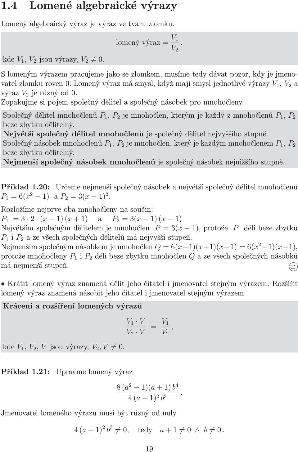Lomený výraz má smsl, kdž mají smsl jednotlivé výraz V,V a výraz V je různý od 0. Zopakujme si pojem společný dělitel a společný násobek pro mnohočlen.