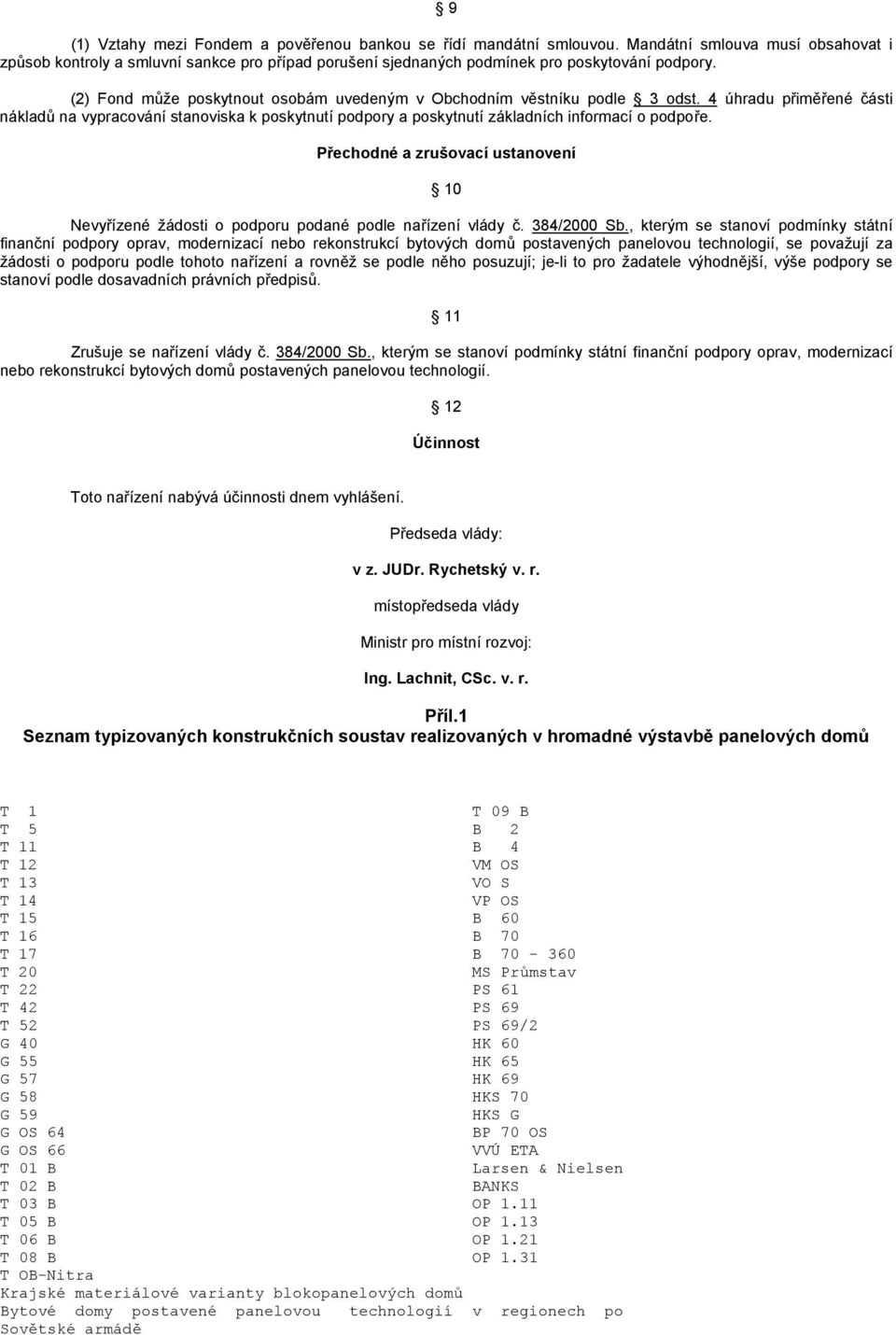 (2) Fond může poskytnout osobám uvedeným v Obchodním věstníku podle 3 odst. 4 úhradu přiměřené části nákladů na vypracování stanoviska k poskytnutí podpory a poskytnutí základních informací o podpoře.