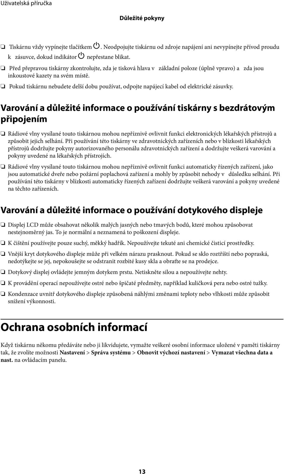 Pokud tiskárnu nebudete delší dobu používat, odpojte napájecí kabel od elektrické zásuvky.