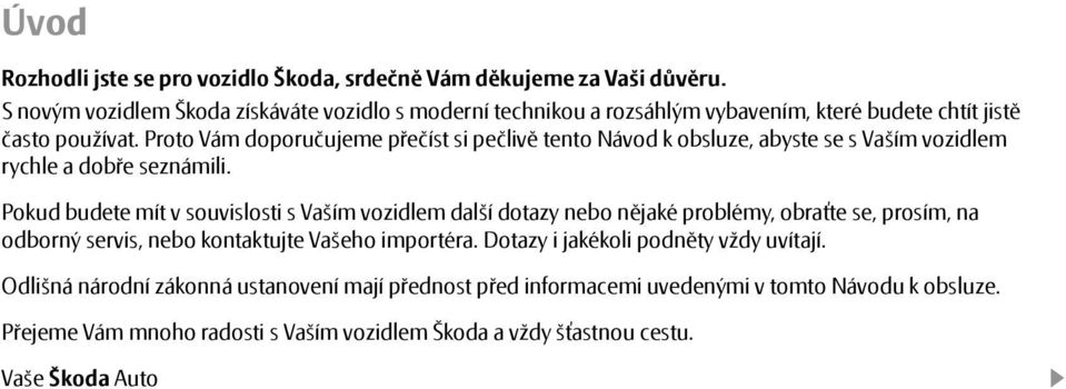 Proto Vám doporučujeme přečíst si pečlivě tento Návod k obsluze, abyste se s Vaším vozidlem rychle a dobře seznámili.