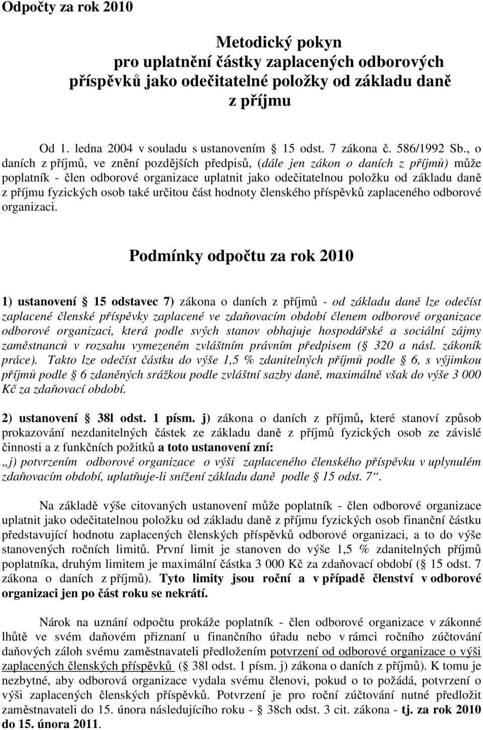 , o daních z příjmů, ve znění pozdějších předpisů, (dále jen zákon o daních z příjmů) může poplatník - člen odborové organizace uplatnit jako odečitatelnou položku od základu daně z příjmu fyzických