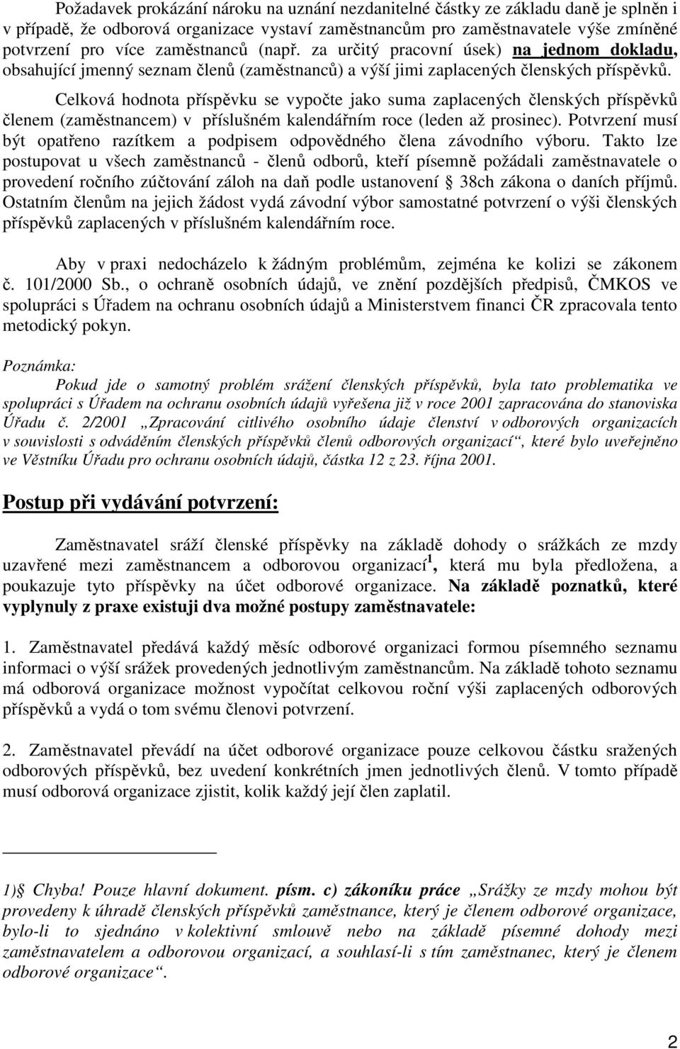 Celková hodnota příspěvku se vypočte jako suma zaplacených členských příspěvků členem (zaměstnancem) v příslušném kalendářním roce (leden až prosinec).