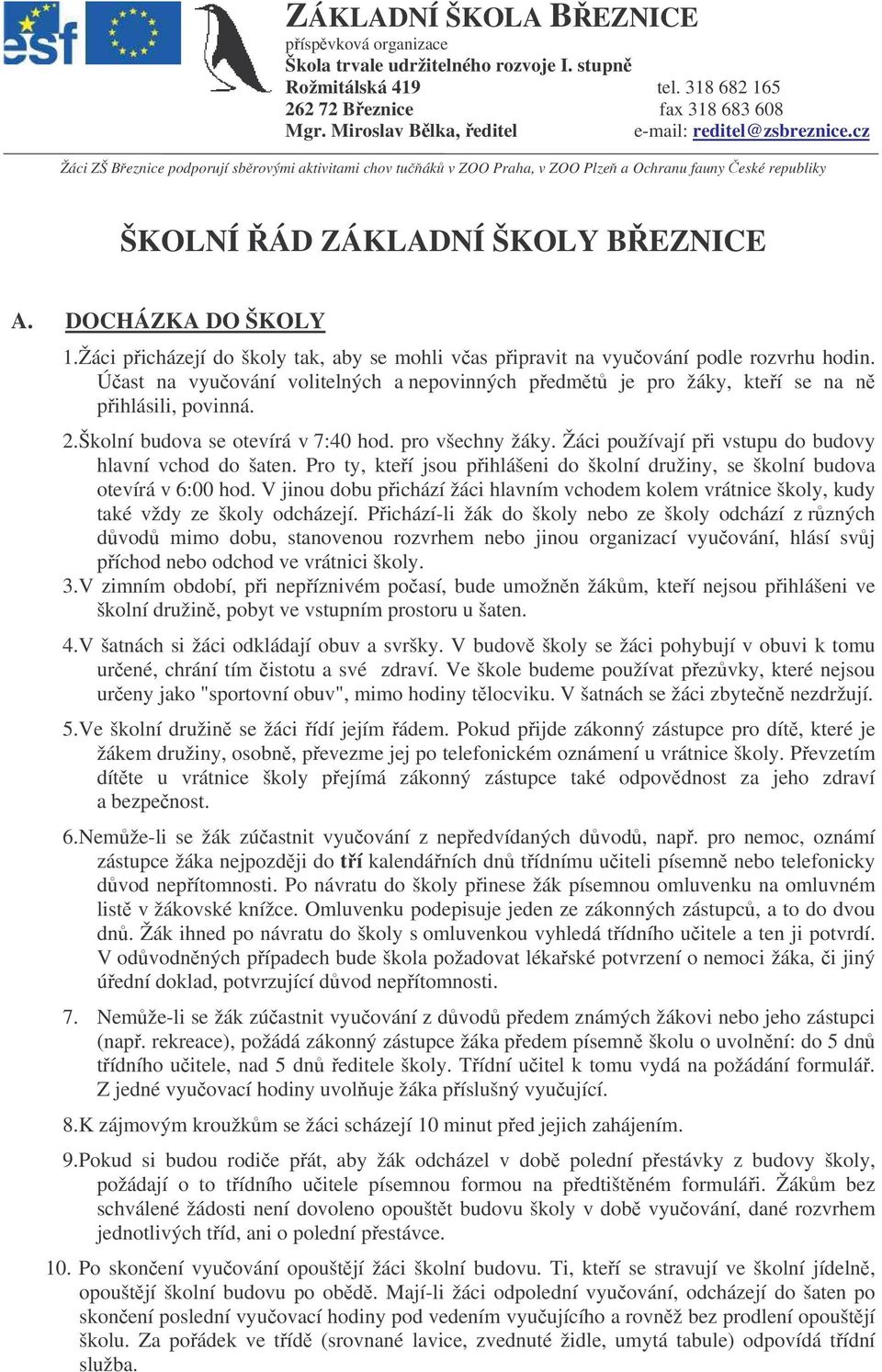 DOCHÁZKA DO ŠKOLY 1. Žáci picházejí do školy tak, aby se mohli vas pipravit na vyuování podle rozvrhu hodin.